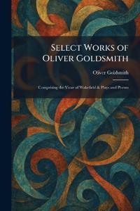 Select Works of Oliver Goldsmith