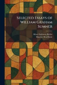 Selected Essays of William Graham Sumner