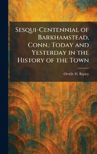 Sesqui-Centennial of Barkhamstead, Conn.