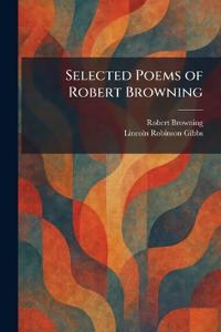 Selected Poems of Robert Browning