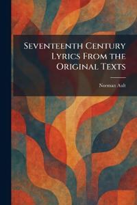 Seventeenth Century Lyrics From the Original Texts