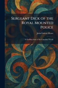 Sergeant Dick of the Royal Mounted Police