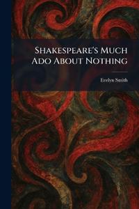 Shakespeare's Much Ado About Nothing