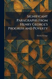 Significant Paragraphs From Henry George's Progress and Poverty