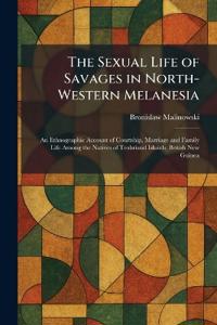 The Sexual Life of Savages in North-Western Melanesia