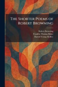 The Shorter Poems of Robert Browning