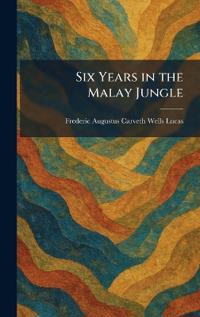 Six Years in the Malay Jungle