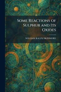 Some Reactions of Sulphur and Its Oxides