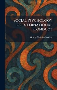 Social Psychology of International Conduct