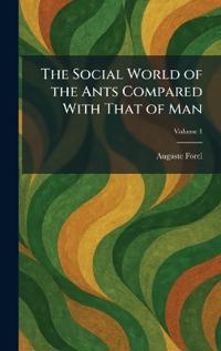 The Social World of the Ants Compared With That of Man