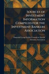 Sources of Investment Information Compiled for the Investment Bankers Association