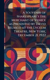 A Souvenir of Shakespeare's the Merchant of Venice as Presented by David Belasco at the Lyceum Theatre, New York, December 21, 1922
