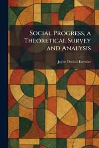 Social Progress, a Theoretical Survey and Analysis