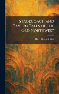 Stagecoach and Tavern Tales of the Old Northwest
