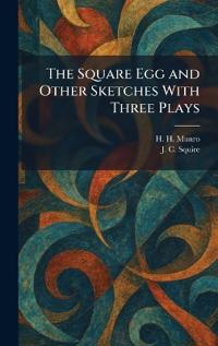 The Square Egg and Other Sketches With Three Plays