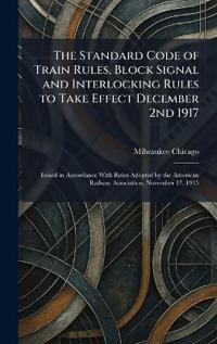 The Standard Code of Train Rules, Block Signal and Interlocking Rules to Take Effect December 2nd 1917