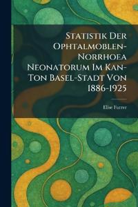 Statistik der Ophtalmoblen-norrhoea neonatorum im Kan-ton Basel-Stadt von 1886-1925