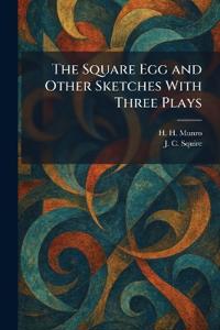 The Square Egg and Other Sketches With Three Plays