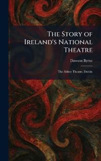The Story of Ireland's National Theatre