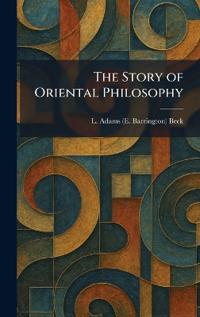 The Story of Oriental Philosophy