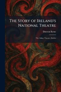 The Story of Ireland's National Theatre