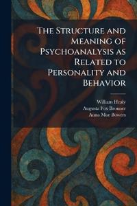 The Structure and Meaning of Psychoanalysis as Related to Personality and Behavior
