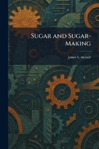 Sugar and Sugar-Making