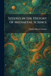 Studies in the History of Mediaeval Science