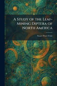 A Study of the Leaf-Mining Diptera of North America