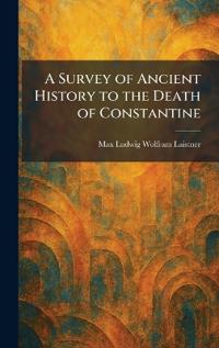 A Survey of Ancient History to the Death of Constantine