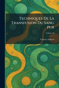 Techniques de la Transfusion du Sang pur