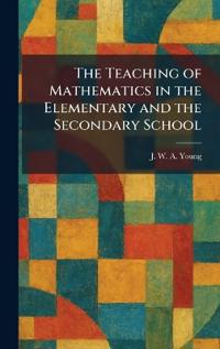 The Teaching of Mathematics in the Elementary and the Secondary School