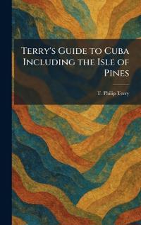 Terry's Guide to Cuba Including the Isle of Pines