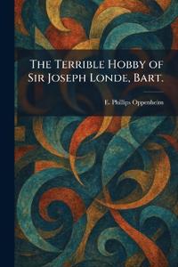 The Terrible Hobby of Sir Joseph Londe, Bart.