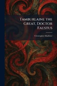Tamburlaine the Great, Doctor Faustus