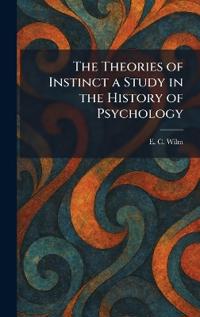 The Theories of Instinct a Study in the History of Psychology