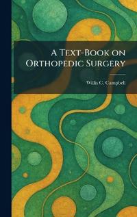 A Text-Book on Orthopedic Surgery