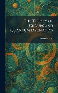 The Theory of Groups and Quantum Mechanics
