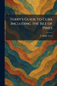 Terry's Guide to Cuba Including the Isle of Pines