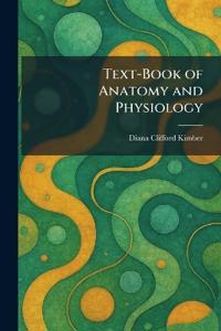 Text-Book of Anatomy and Physiology