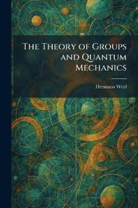 The Theory of Groups and Quantum Mechanics