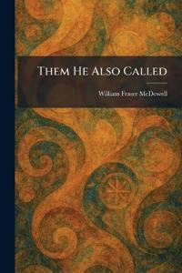Them He Also Called