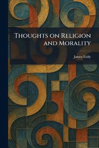 Thoughts on Religion and Morality