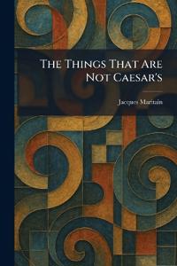 The Things That Are Not Caesar's