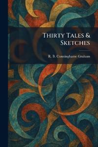 Thirty Tales & Sketches