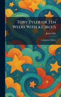 Toby Tyler or Ten Weeks With a Circus