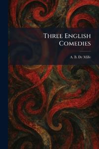 Three English Comedies