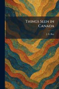 Things Seen in Canada