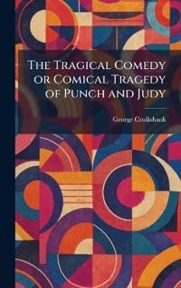 The Tragical Comedy or Comical Tragedy of Punch and Judy