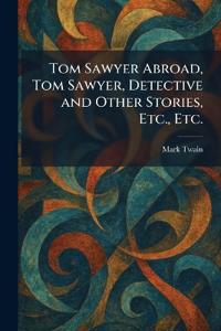 Tom Sawyer Abroad, Tom Sawyer, Detective and Other Stories, Etc., Etc.